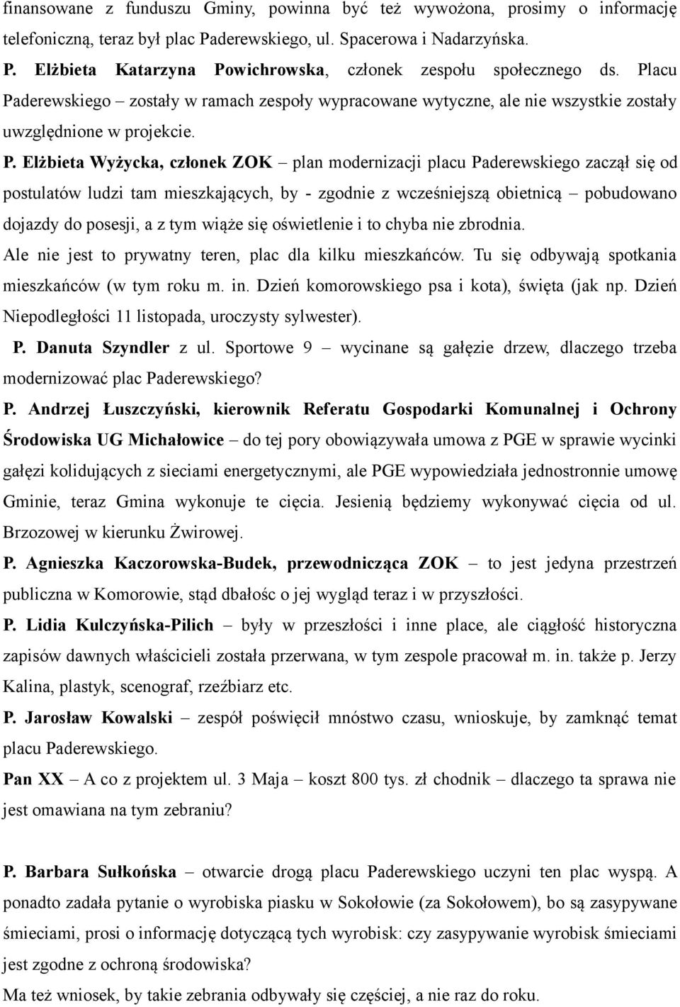 derewskiego zostały w ramach zespoły wypracowane wytyczne, ale nie wszystkie zostały uwzględnione w projekcie. P.