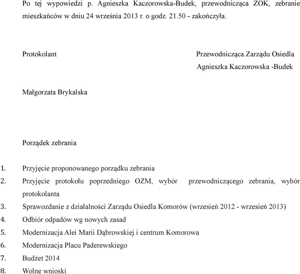 Przyjęcie protokołu poprzedniego OZM, wybór przewodniczącego zebrania, wybór protokolanta 3.