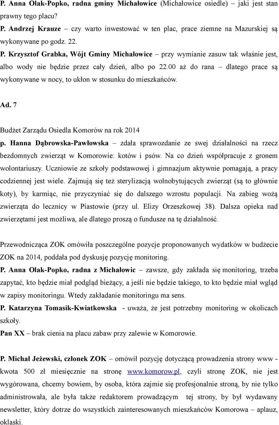 00 aż do rana dlatego prace są wykonywane w nocy, to ukłon w stosunku do mieszkańców. Ad. 7 Budżet Zarządu Osiedla Komorów na rok 2014 p.
