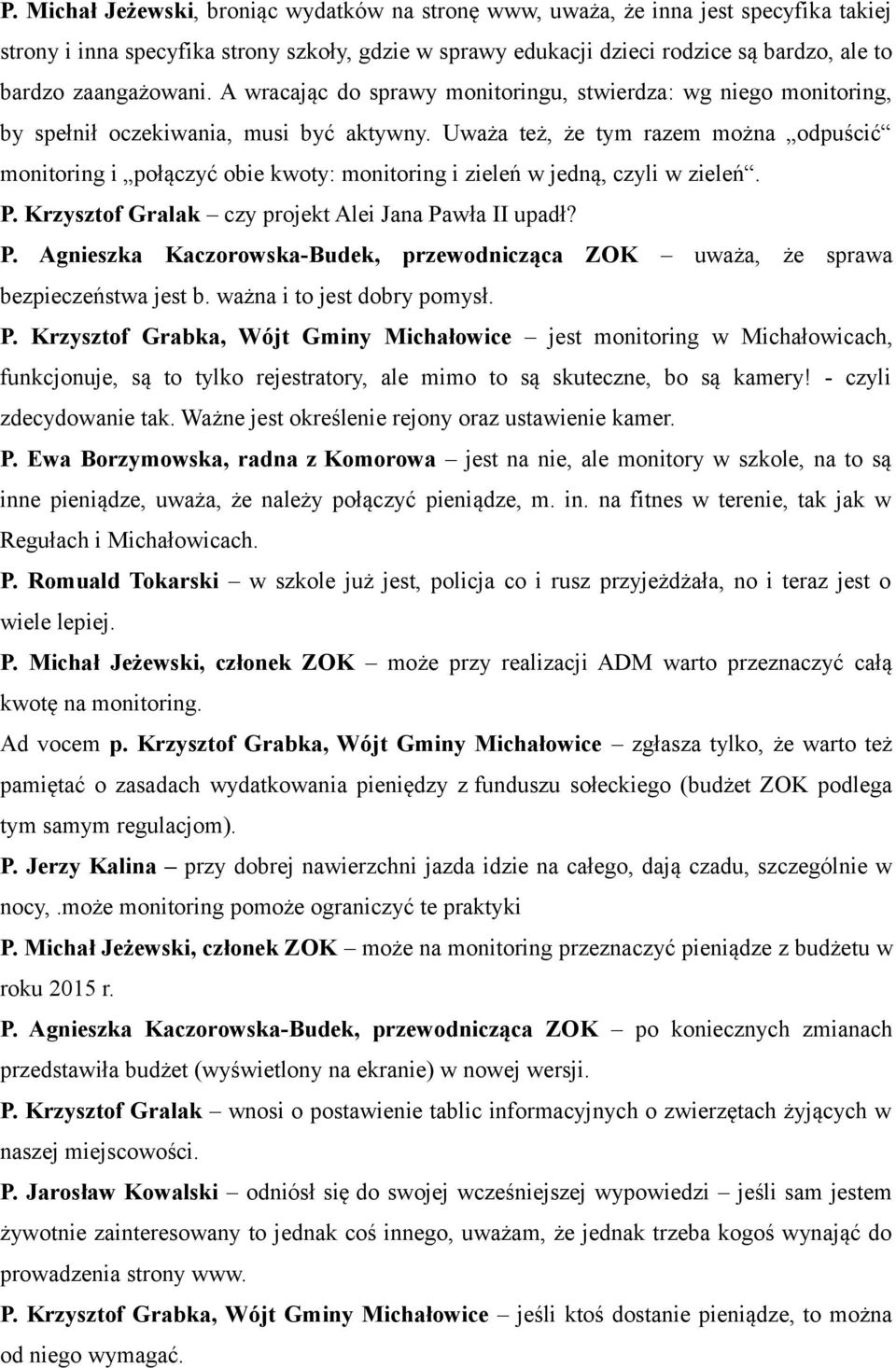 Uważa też, że tym razem można odpuścić monitoring i połączyć obie kwoty: monitoring i zieleń w jedną, czyli w zieleń. P.