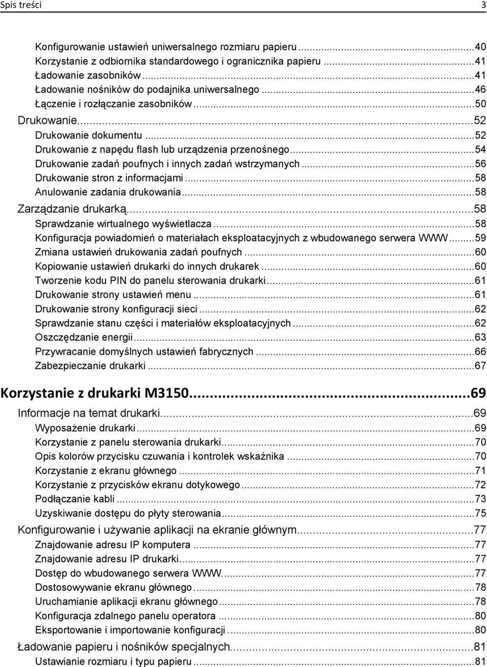 ..54 Drukowanie zadań poufnych i innych zadań wstrzymanych...56 Drukowanie stron z informacjami...58 Anulowanie zadania drukowania...58 Zarządzanie drukarką...58 Sprawdzanie wirtualnego wyświetlacza.