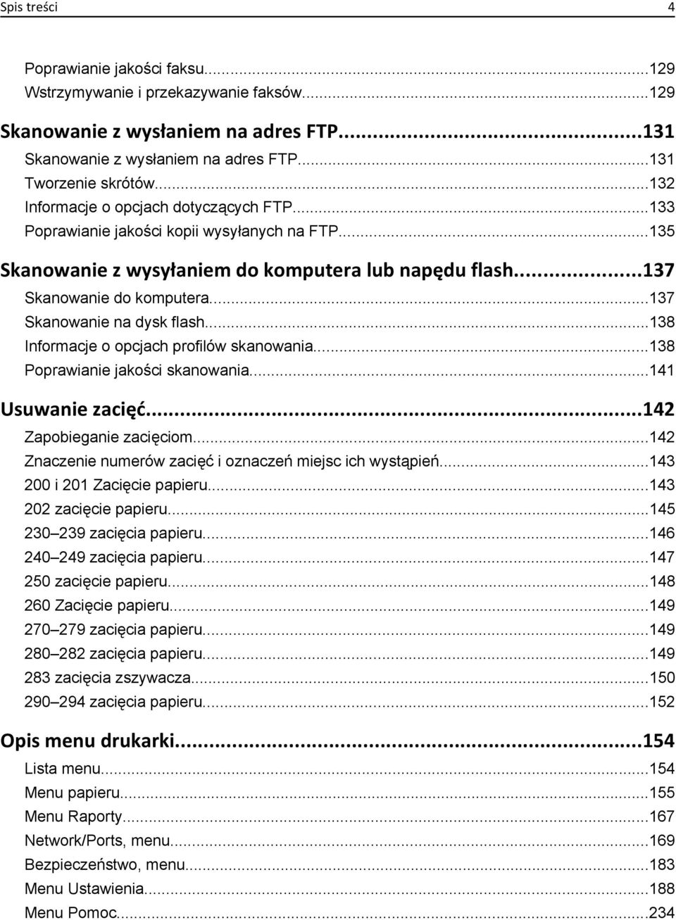..137 Skanowanie na dysk flash...138 Informacje o opcjach profilów skanowania...138 Poprawianie jakości skanowania...141 Usuwanie zacięć...142 Zapobieganie zacięciom.