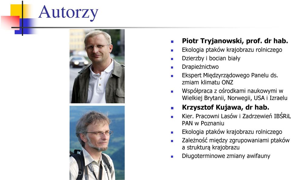 zmiam klimatu ONZ Współpraca z ośrodkami naukowymi w Wielkiej Brytanii, Norwegii, USA i Izraelu Krzysztof Kujawa,