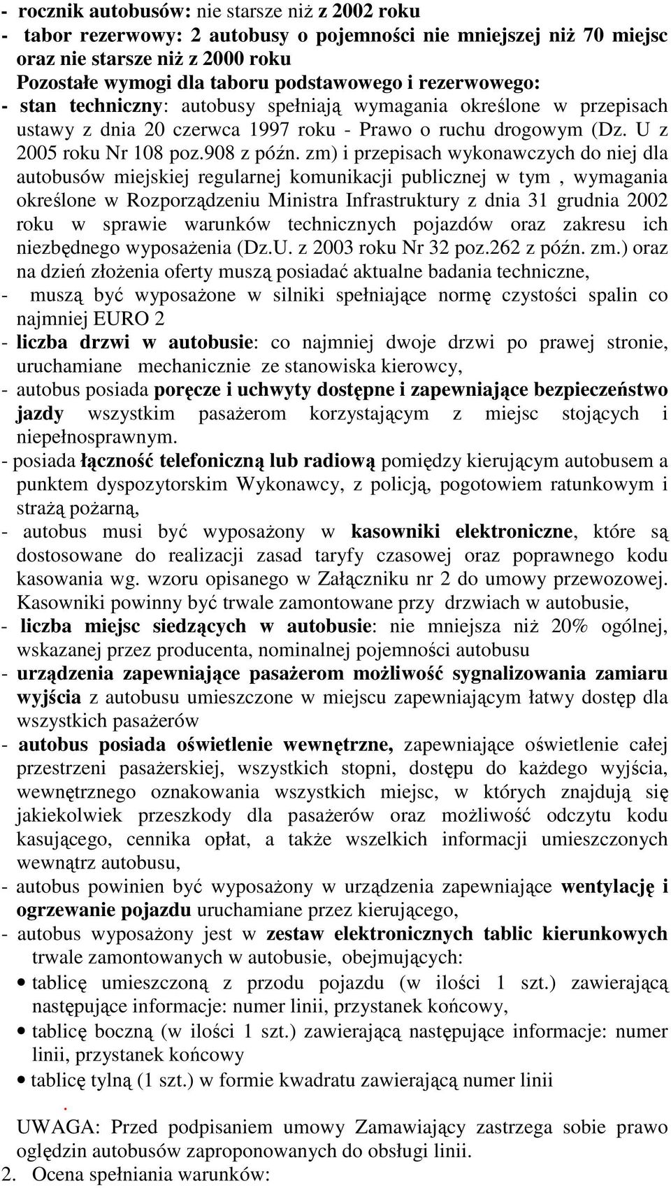 zm) i przepisach wykonawczych do niej dla autobusów miejskiej regularnej komunikacji publicznej w tym, wymagania określone w Rozporządzeniu Ministra Infrastruktury z dnia 31 grudnia 2002 roku w