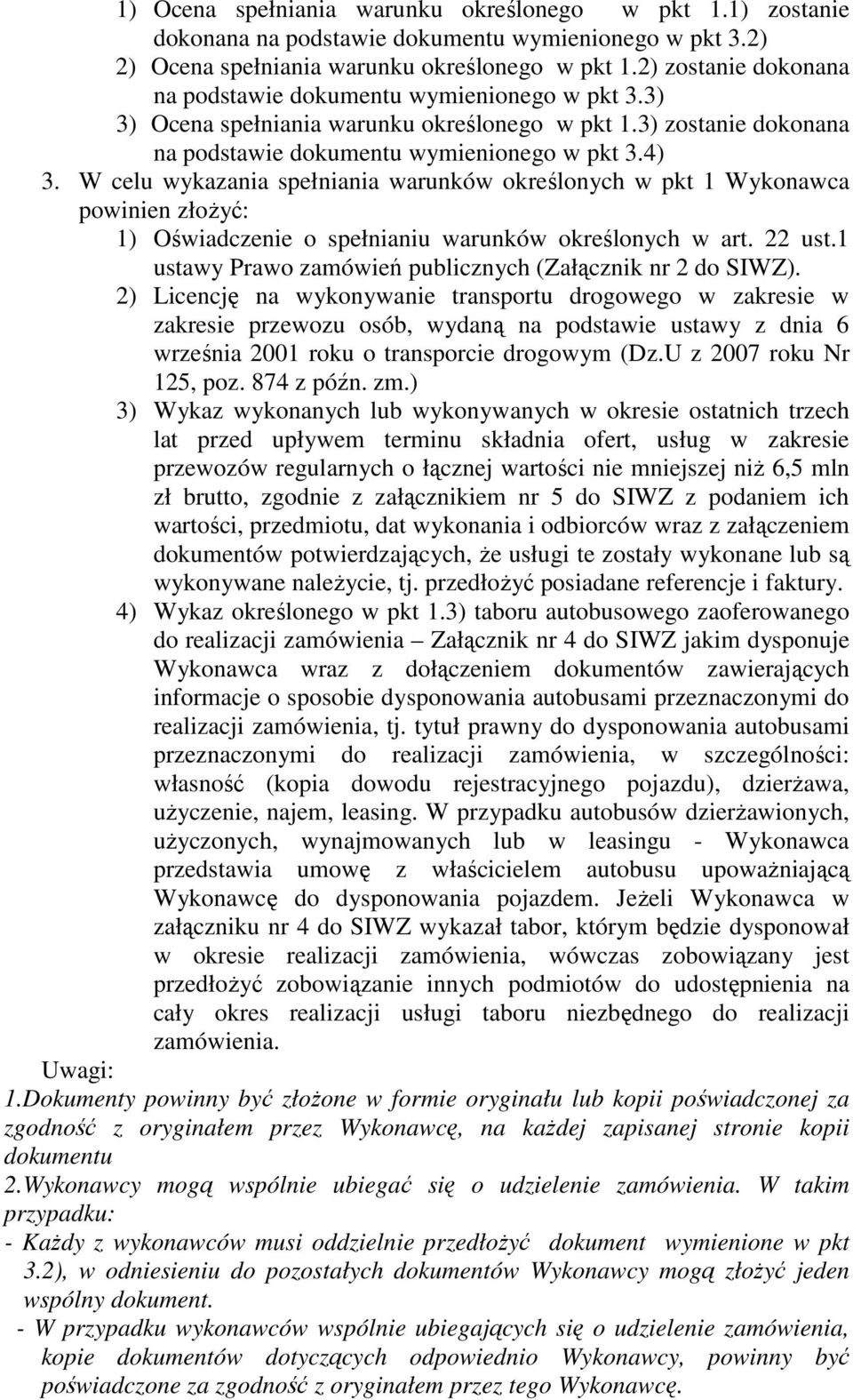 W celu wykazania spełniania warunków określonych w pkt 1 Wykonawca powinien złożyć: 1) Oświadczenie o spełnianiu warunków określonych w art. 22 ust.