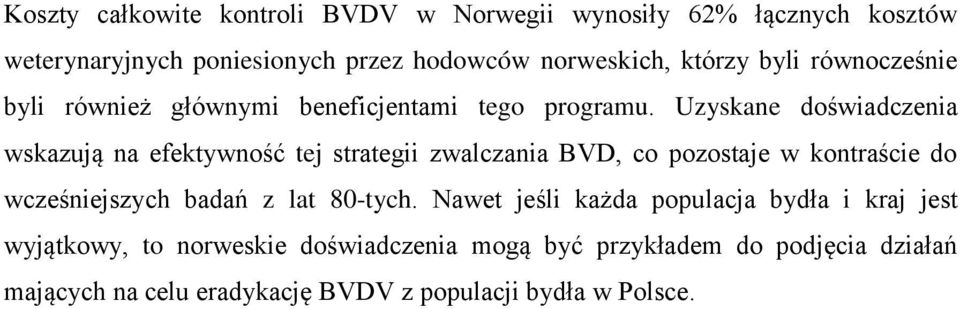Uzyskane doświadczenia wskazują na efektywność tej strategii zwalczania BVD, co pozostaje w kontraście do wcześniejszych badań z lat