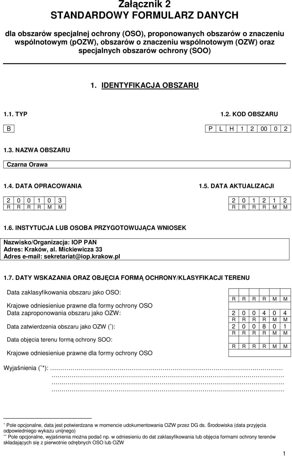 DATA AKTUALIZACJI 2 0 0 1 0 3 2 0 1 2 1 2 R R R R M M R R R R M M 1.6. INSTYTUCJA LUB OSOBA PRZYGOTOWUJĄCA WNIOSEK Nazwisko/Organizacja: IOP PAN Adres: Kraków, al.