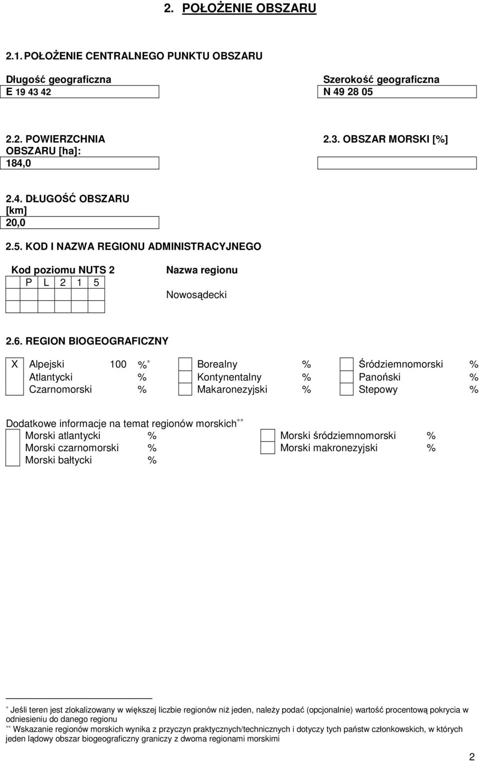 REGION BIOGEOGRAFICZNY X Alpejski 100 % Borealny % Śródziemnomorski % Atlantycki % Kontynentalny % Panoński % Czarnomorski % Makaronezyjski % Stepowy % Dodatkowe informacje na temat regionów morskich