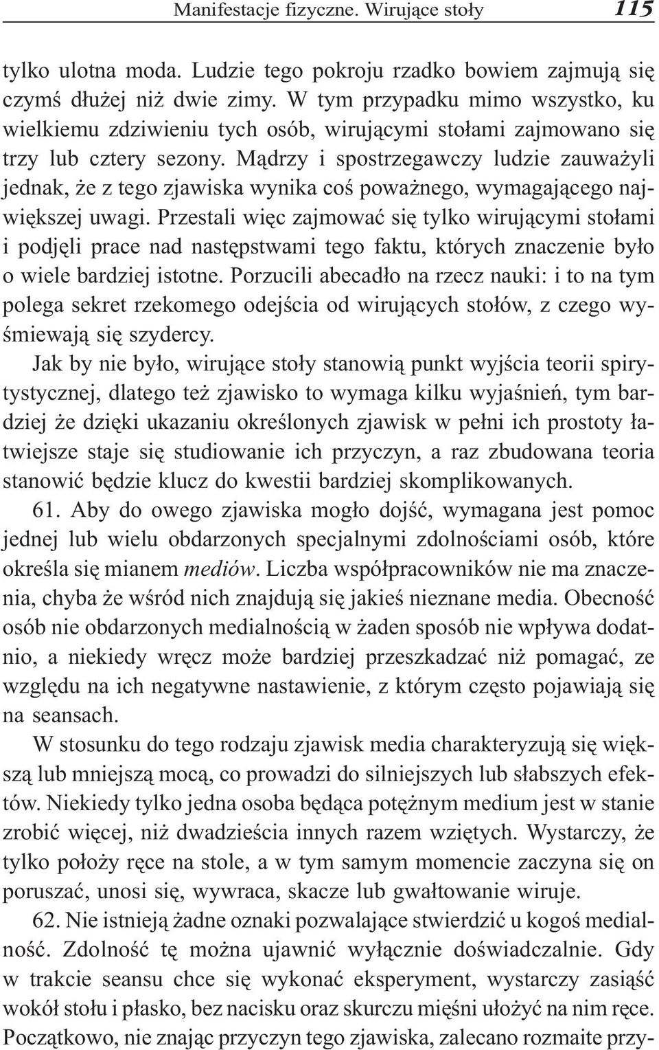 M¹drzy i spostrzegawczy ludzie zauwa yli jednak, e z tego zjawiska wynika coœ powa nego, wymagaj¹cego najwiêkszej uwagi.