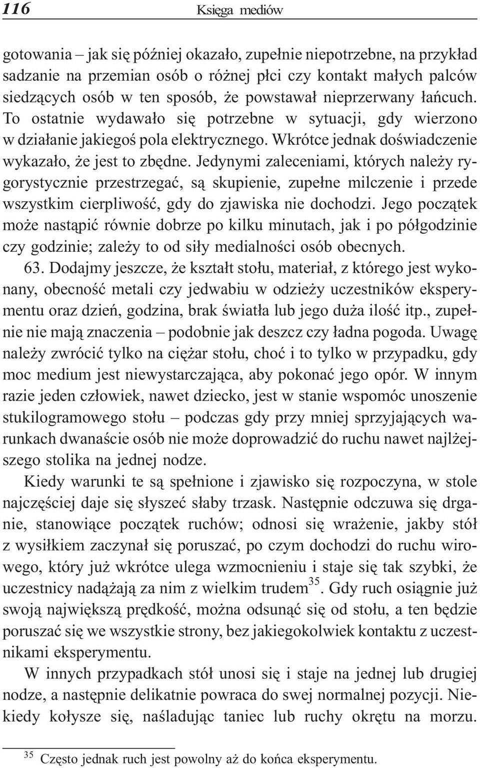 Jedynymi zaleceniami, których nale y rygorystycznie przestrzegaæ, s¹ skupienie, zupe³ne milczenie i przede wszystkim cierpliwoœæ, gdy do zjawiska nie dochodzi.