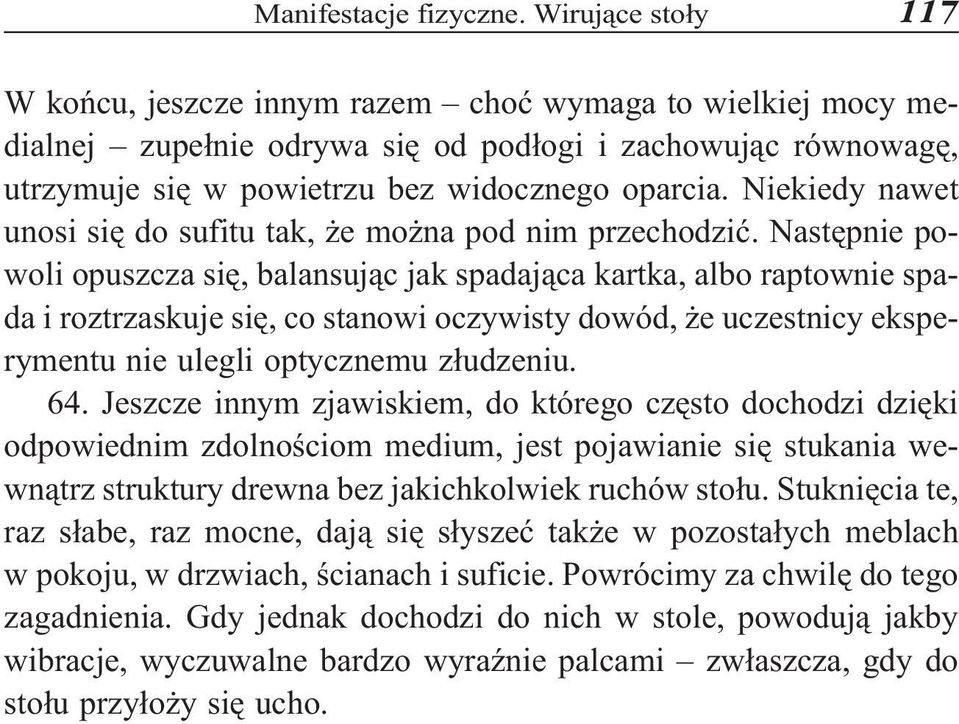 Niekiedy nawet unosi siê do sufitu tak, e mo na pod nim przechodziæ.