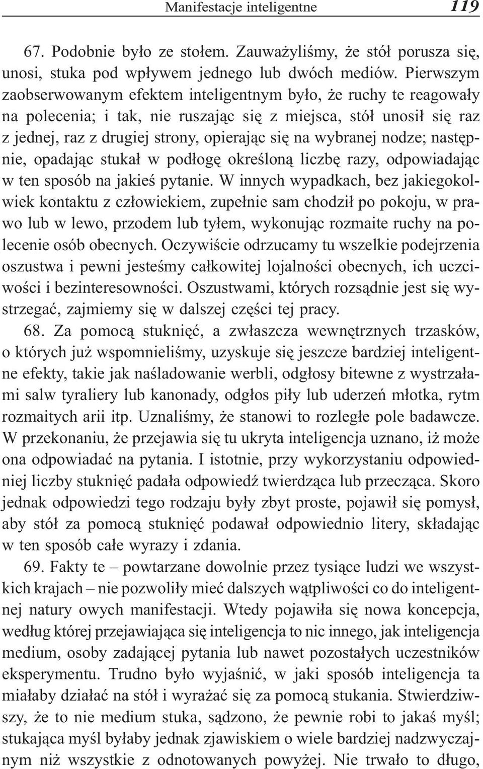 wybranej nodze; nastêpnie, opadaj¹c stuka³ w pod³ogê okreœlon¹ liczbê razy, odpowiadaj¹c w ten sposób na jakieœ pytanie.