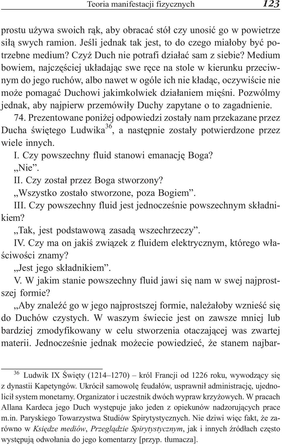 Medium bowiem, najczêœciej uk³adaj¹c swe rêce na stole w kierunku przeciwnym do jego ruchów, albo nawet w ogóle ich nie k³ad¹c, oczywiœcie nie mo e pomagaæ Duchowi jakimkolwiek dzia³aniem miêœni.