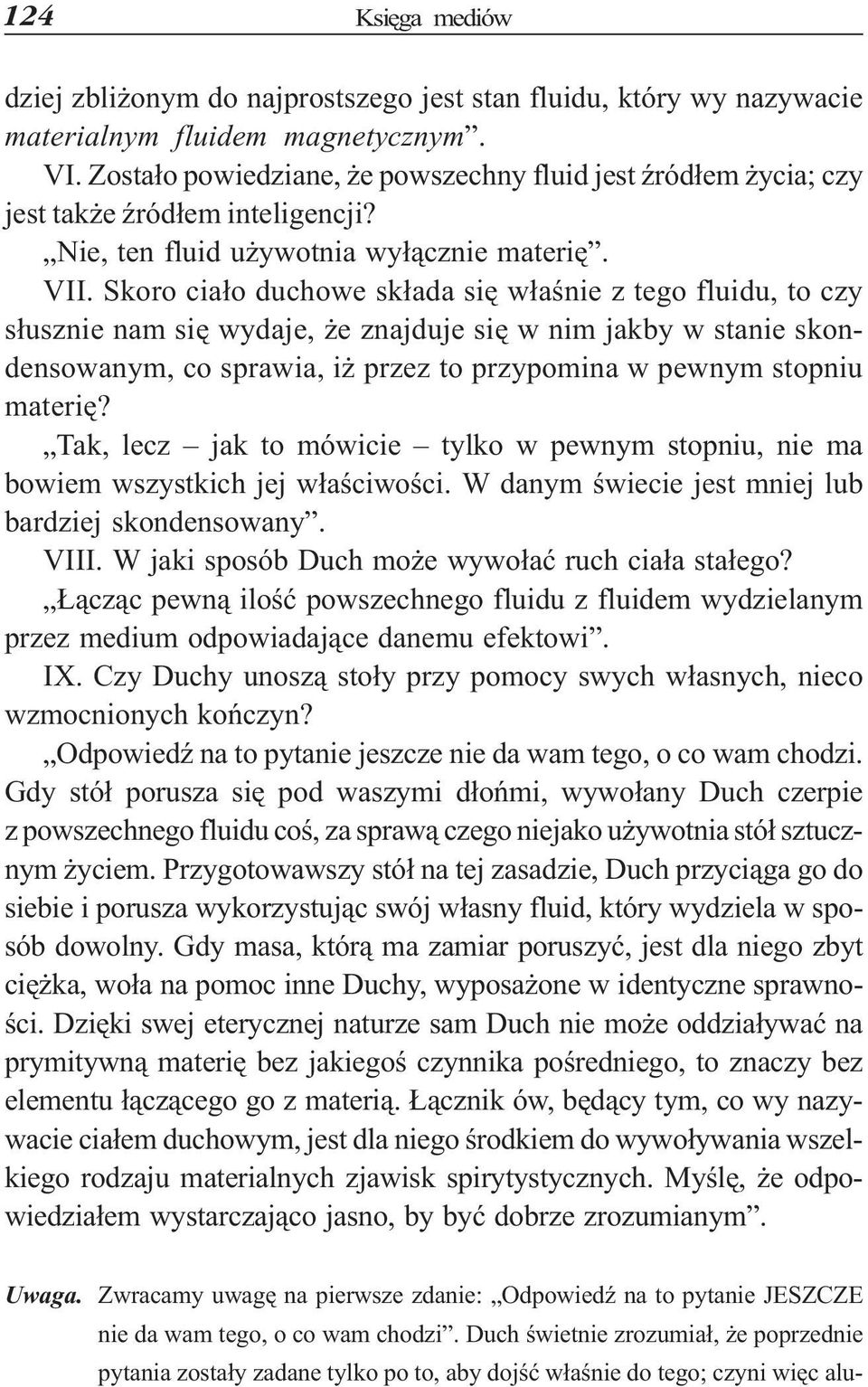 Skoro cia³o duchowe sk³ada siê w³aœnie z tego fluidu, to czy s³usznie nam siê wydaje, e znajduje siê w nim jakby w stanie skondensowanym, co sprawia, i przez to przypomina w pewnym stopniu materiê?