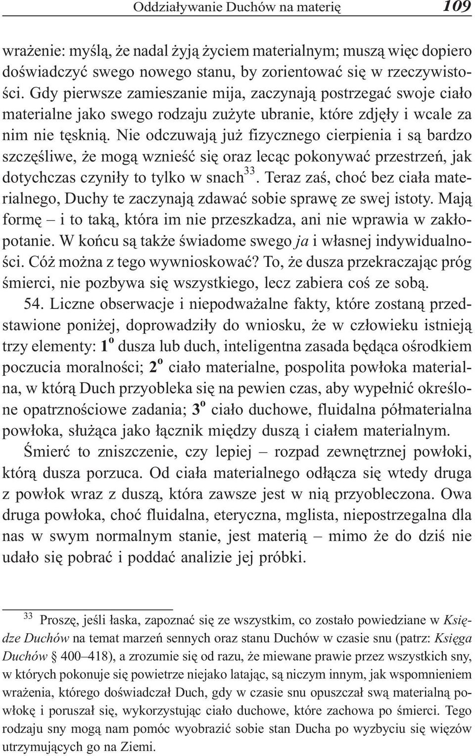 Nie odczuwaj¹ ju fizycznego cierpienia i s¹ bardzo szczêœliwe, e mog¹ wznieœæ siê oraz lec¹c pokonywaæ przestrzeñ, jak dotychczas czyni³y to tylko w snach 33.