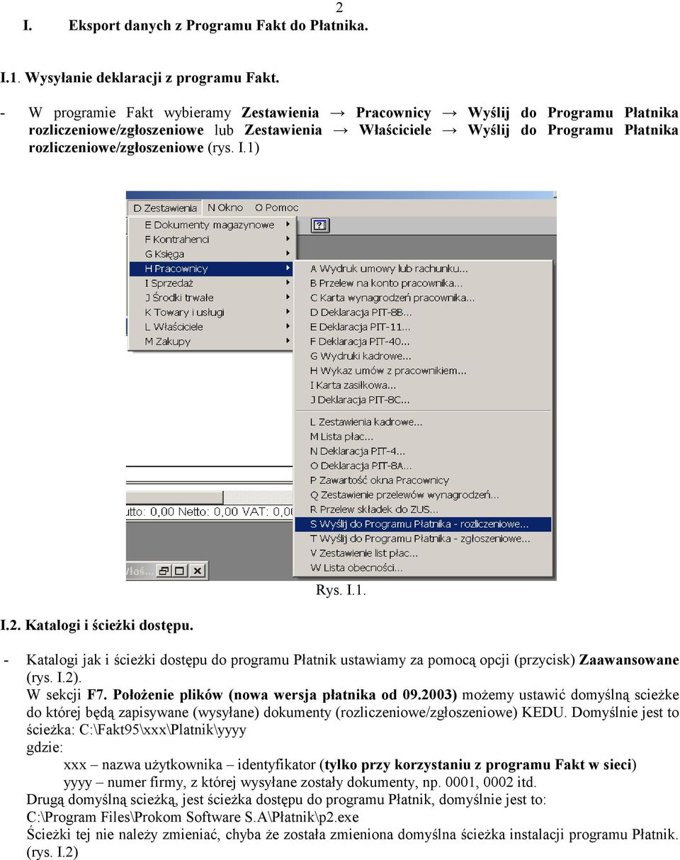 1) I.2. Katalogi i ścieżki dostępu. Rys. I.1. - Katalogi jak i ścieżki dostępu do programu Płatnik ustawiamy za pomocą opcji (przycisk) Zaawansowane (rys. I.2). W sekcji F7.