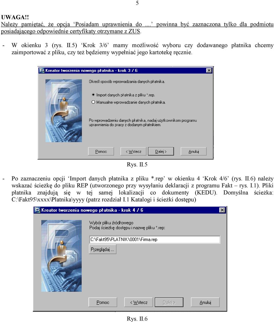 rep w okienku 4 Krok 4/6 (rys. II.6) należy wskazać ścieżkę do pliku REP (utworzonego przy wysyłaniu deklaracji z programu Fakt rys. I.1).