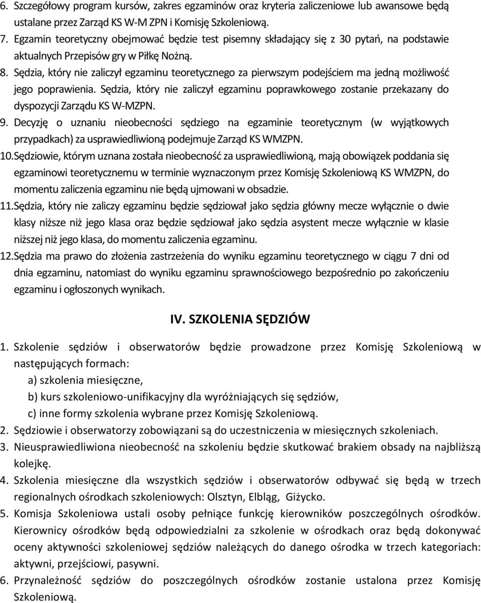 Sędzia, który nie zaliczył egzaminu teoretycznego za pierwszym podejściem ma jedną możliwość jego poprawienia.