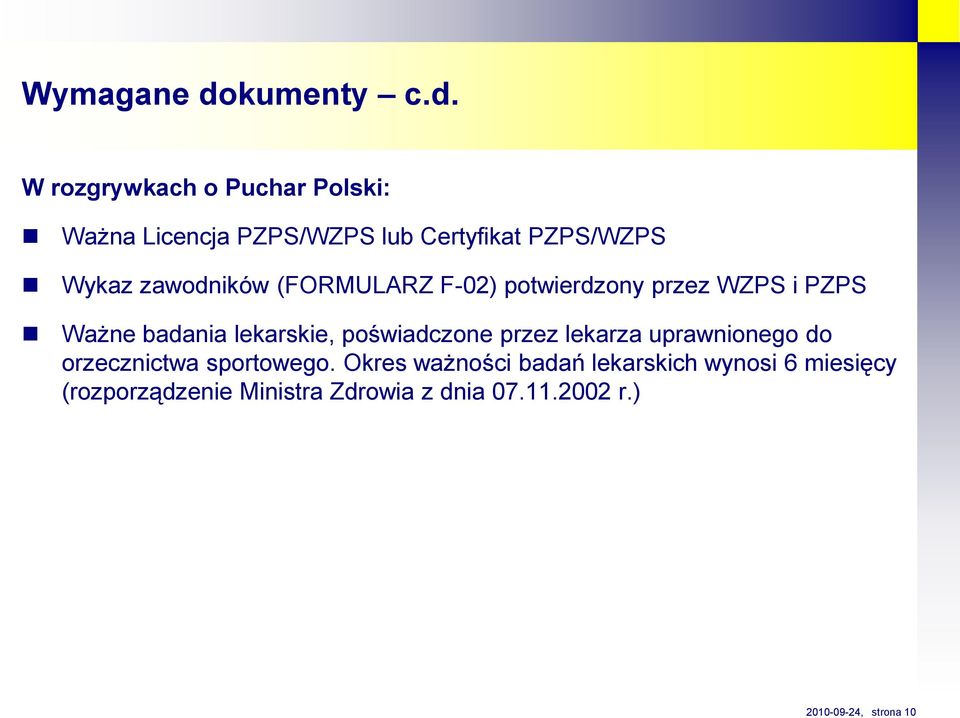 W rozgrywkach o Puchar Polski: Ważna icencja PZPS/WZPS lub ertyfikat PZPS/WZPS Wykaz zawodników