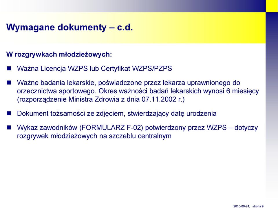 W rozgrywkach młodzieżowych: Ważna icencja WZPS lub ertyfikat WZPS/PZPS Ważne badania lekarskie, poświadczone przez