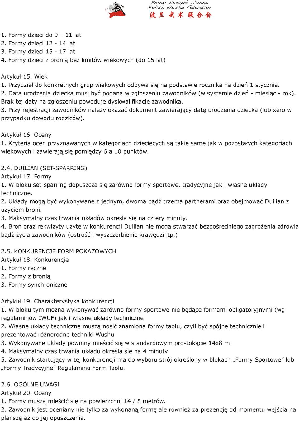 Brak tej daty na zgłoszeniu powoduje dyskwalifikację zawodnika. 3. Przy rejestracji zawodników należy okazać dokument zawierający datę urodzenia dziecka (lub xero w przypadku dowodu rodziców).