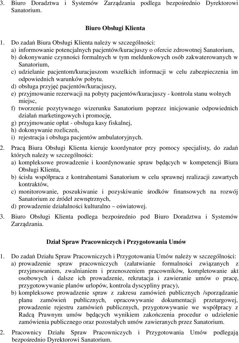 zakwaterowanych w Sanatorium, c) udzielanie pacjentom/kuracjuszom wszelkich informacji w celu zabezpieczenia im odpowiednich warunków pobytu.