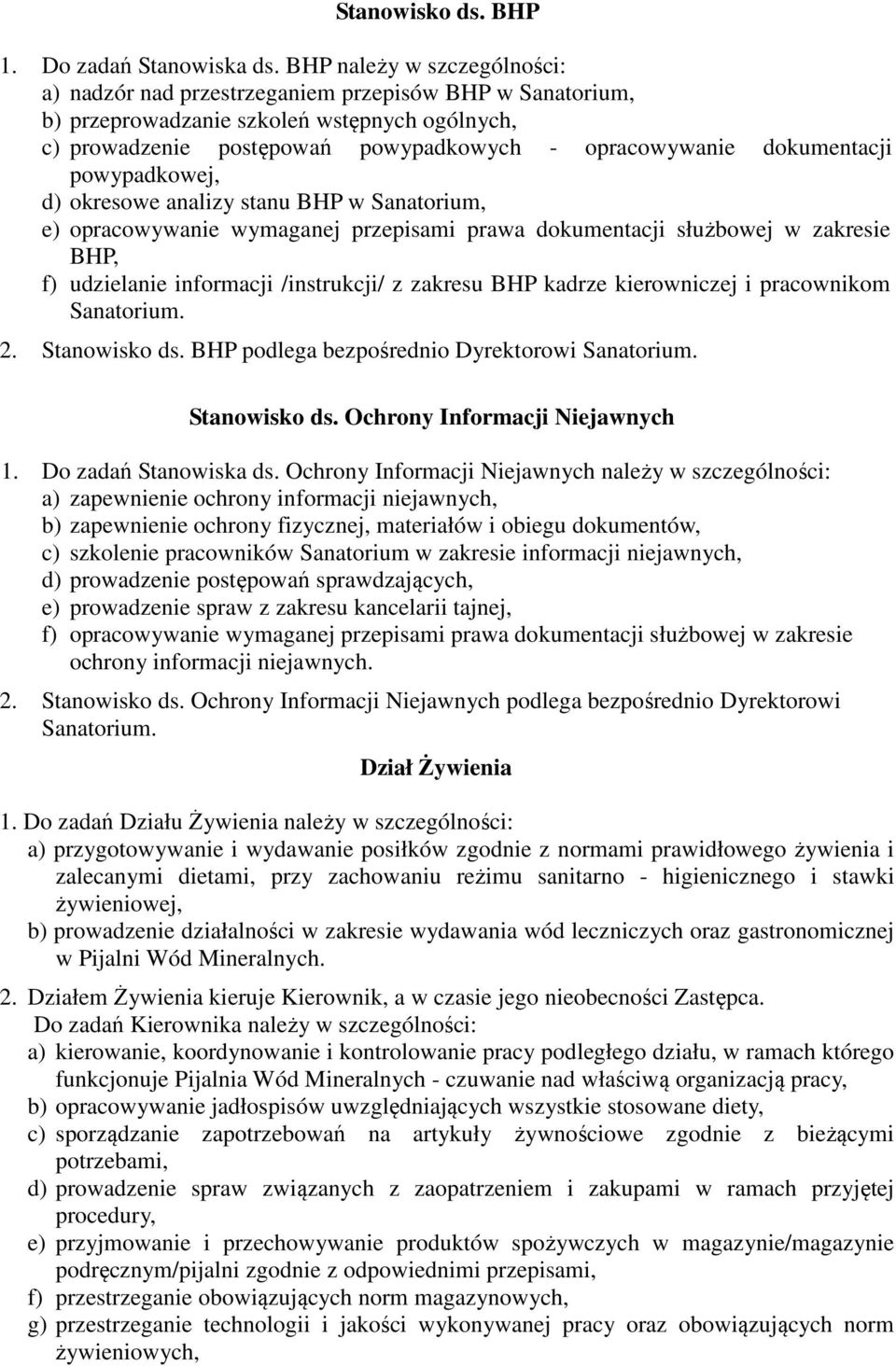 dokumentacji powypadkowej, d) okresowe analizy stanu BHP w Sanatorium, e) opracowywanie wymaganej przepisami prawa dokumentacji służbowej w zakresie BHP, f) udzielanie informacji /instrukcji/ z