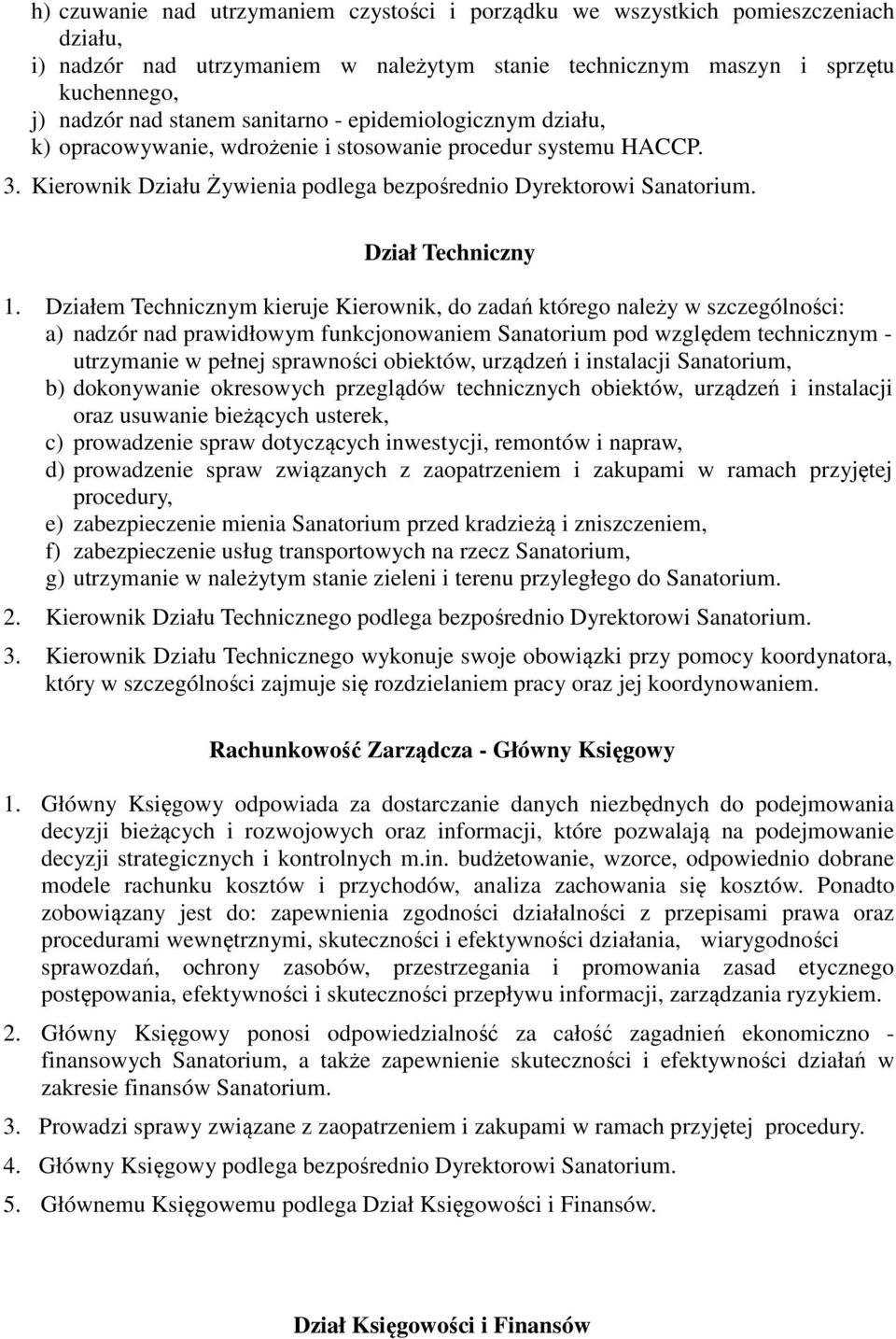 Działem Technicznym kieruje Kierownik, do zadań którego należy w szczególności: a) nadzór nad prawidłowym funkcjonowaniem Sanatorium pod względem technicznym - utrzymanie w pełnej sprawności