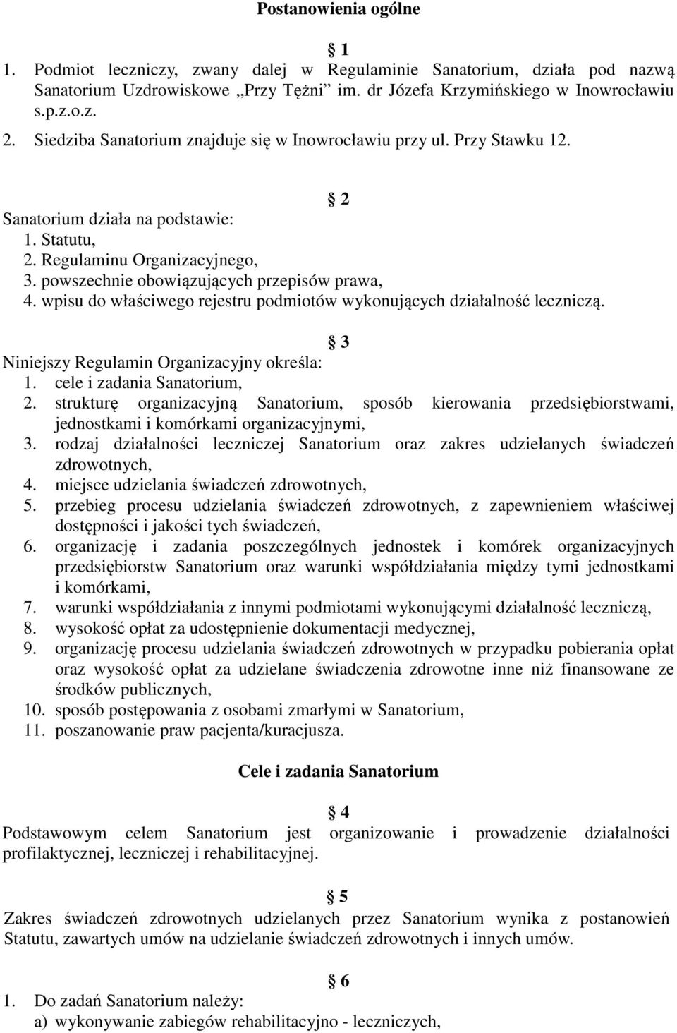 wpisu do właściwego rejestru podmiotów wykonujących działalność leczniczą. 3 Niniejszy Regulamin Organizacyjny określa: 1. cele i zadania Sanatorium, 2.