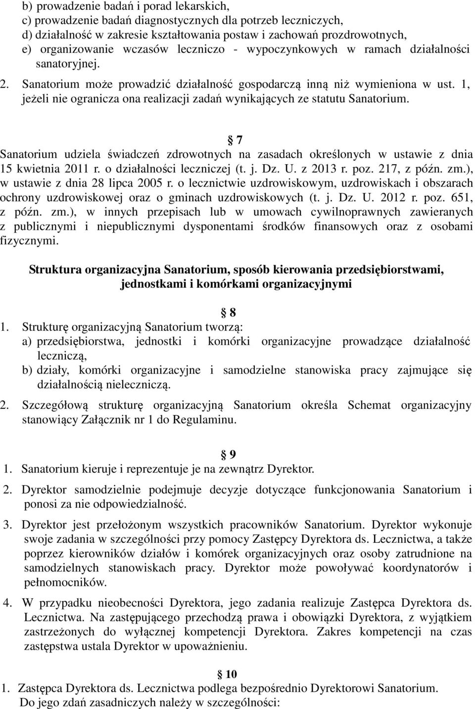 1, jeżeli nie ogranicza ona realizacji zadań wynikających ze statutu Sanatorium. 7 Sanatorium udziela świadczeń zdrowotnych na zasadach określonych w ustawie z dnia 15 kwietnia 2011 r.