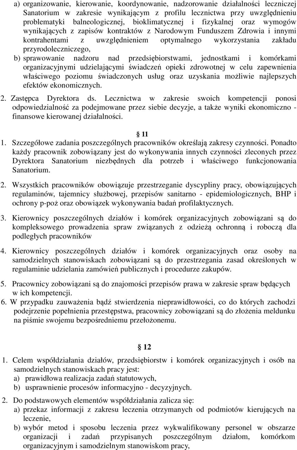 przyrodoleczniczego, b) sprawowanie nadzoru nad przedsiębiorstwami, jednostkami i komórkami organizacyjnymi udzielającymi świadczeń opieki zdrowotnej w celu zapewnienia właściwego poziomu