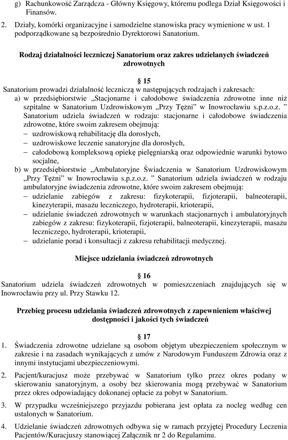 Rodzaj działalności leczniczej Sanatorium oraz zakres udzielanych świadczeń zdrowotnych 15 Sanatorium prowadzi działalność leczniczą w następujących rodzajach i zakresach: a) w przedsiębiorstwie
