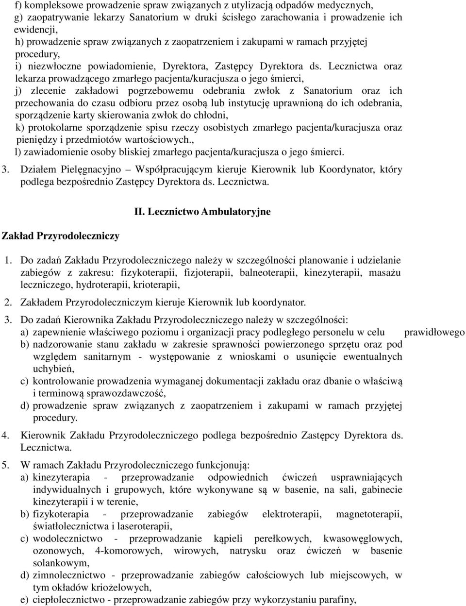 Lecznictwa oraz lekarza prowadzącego zmarłego pacjenta/kuracjusza o jego śmierci, j) zlecenie zakładowi pogrzebowemu odebrania zwłok z Sanatorium oraz ich przechowania do czasu odbioru przez osobą