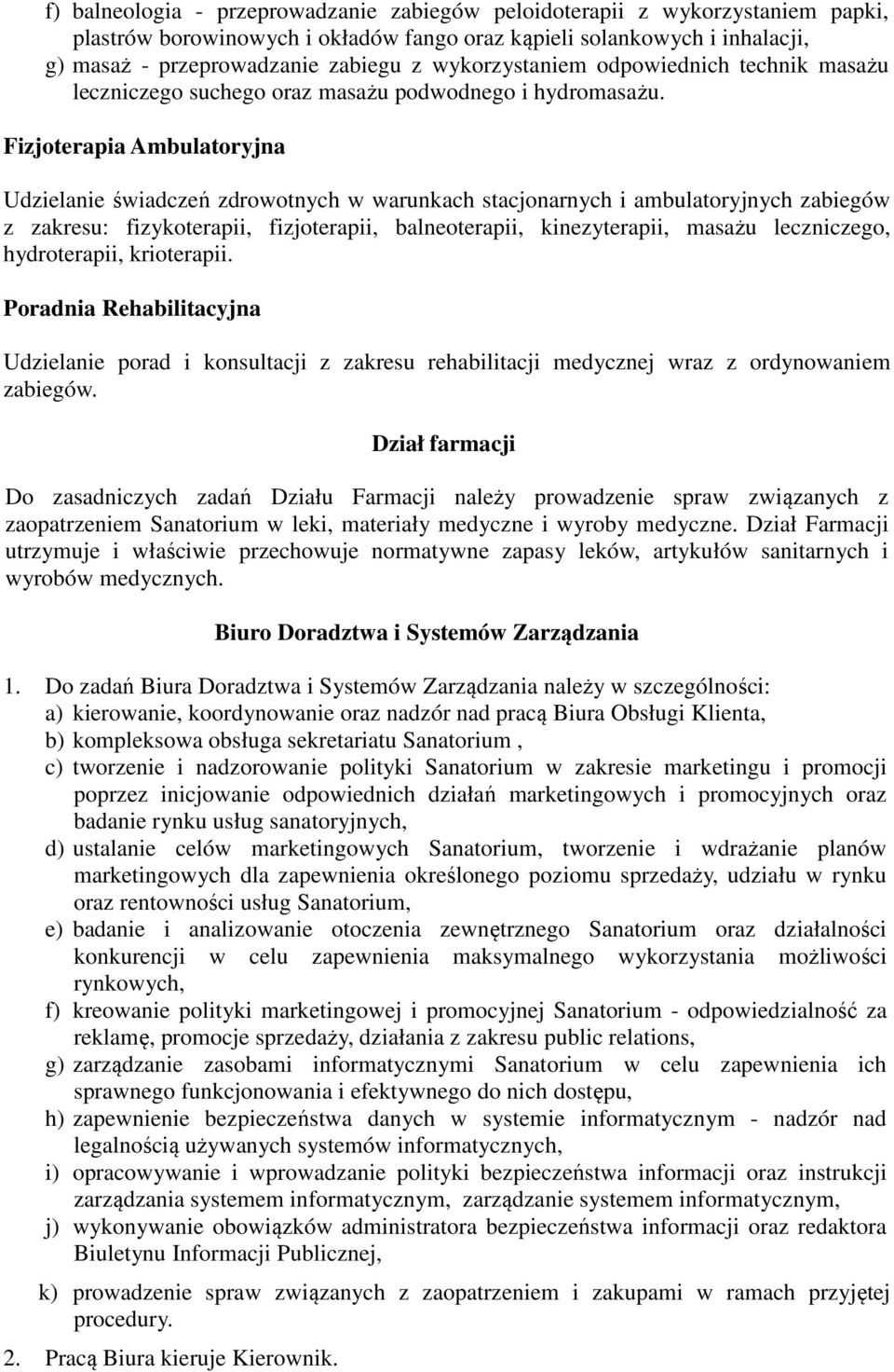 Fizjoterapia Ambulatoryjna Udzielanie świadczeń zdrowotnych w warunkach stacjonarnych i ambulatoryjnych zabiegów z zakresu: fizykoterapii, fizjoterapii, balneoterapii, kinezyterapii, masażu