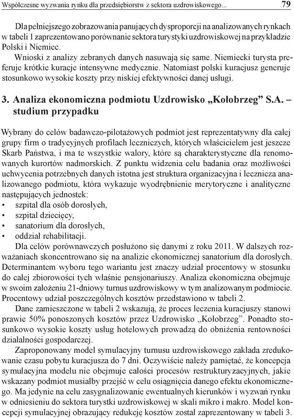 Wnioski z analizy zebranych danych nasuwają się same. Niemiecki turysta preferuje krótkie kuracje intensywne medycznie.