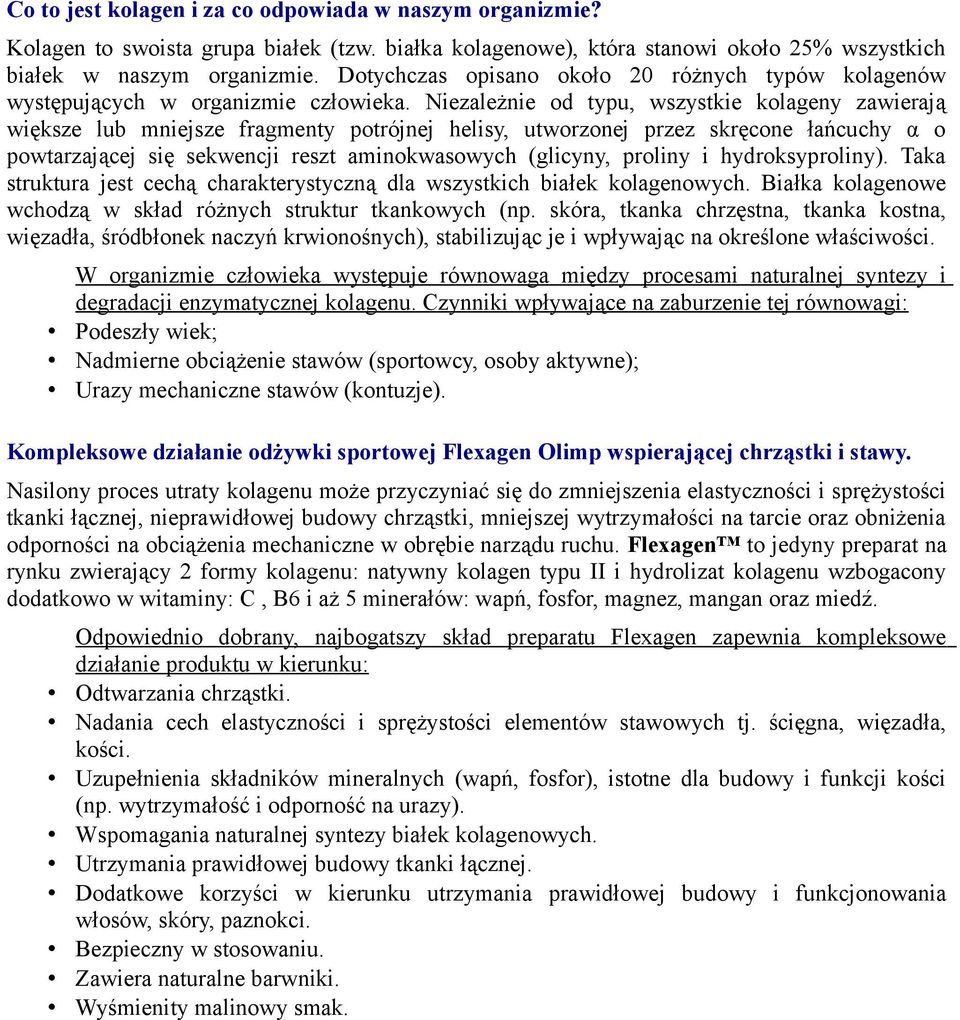 Niezależnie od typu, wszystkie kolageny zawierają większe lub mniejsze fragmenty potrójnej helisy, utworzonej przez skręcone łańcuchy α o powtarzającej się sekwencji reszt aminokwasowych (glicyny,