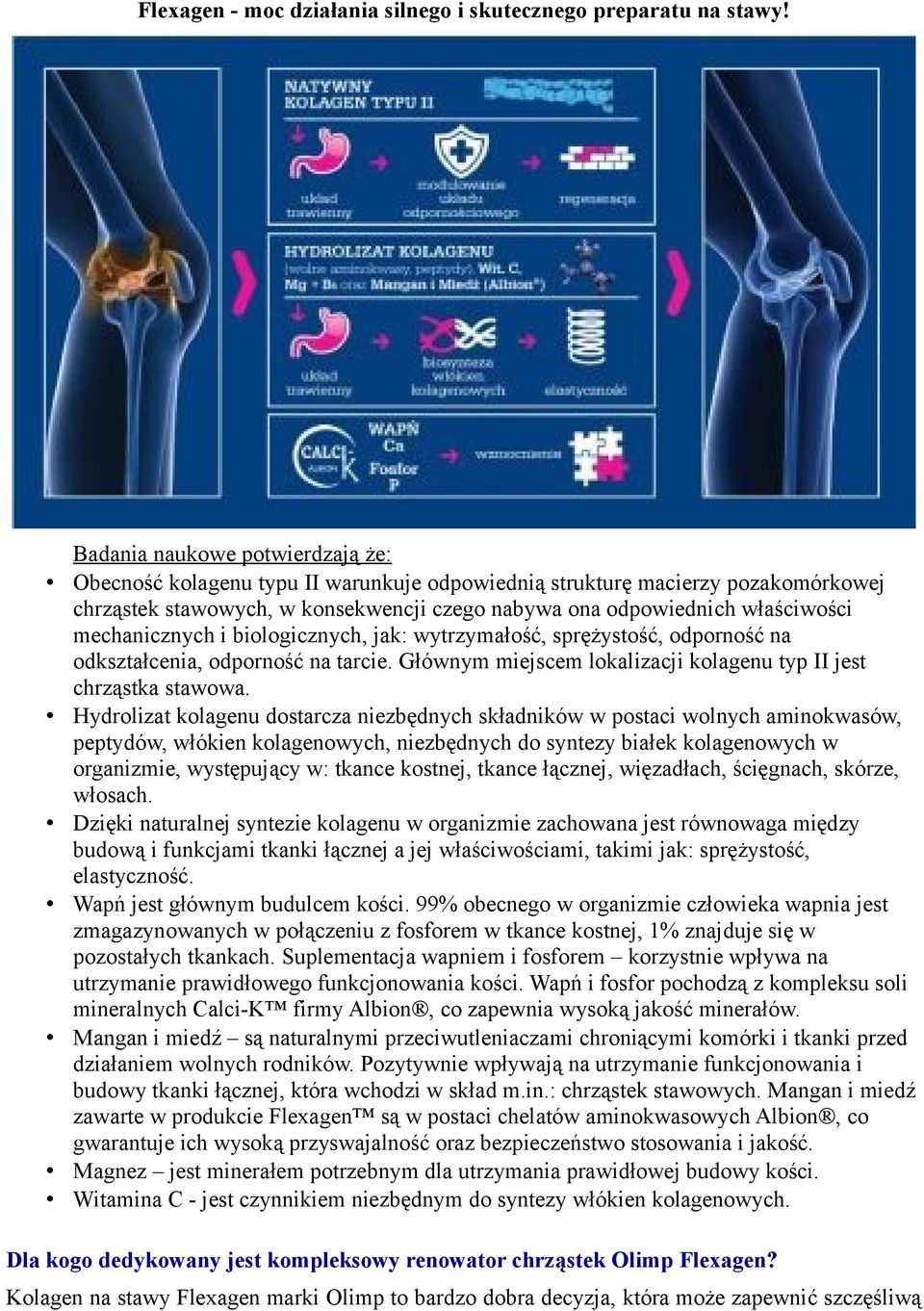 mechanicznych i biologicznych, jak: wytrzymałość, sprężystość, odporność na odkształcenia, odporność na tarcie. Głównym miejscem lokalizacji kolagenu typ II jest chrząstka stawowa.