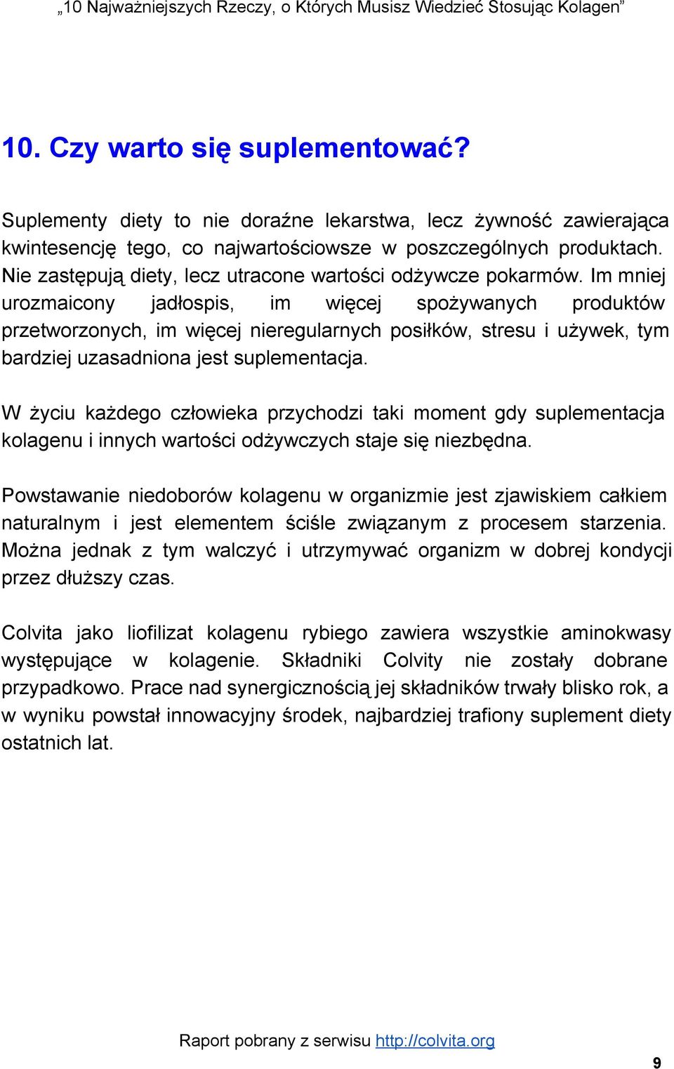 Im mniej urozmaicony jadłospis, im więcej spożywanych produktów przetworzonych, im więcej nieregularnych posiłków, stresu i używek, tym bardziej uzasadniona jest suplementacja.