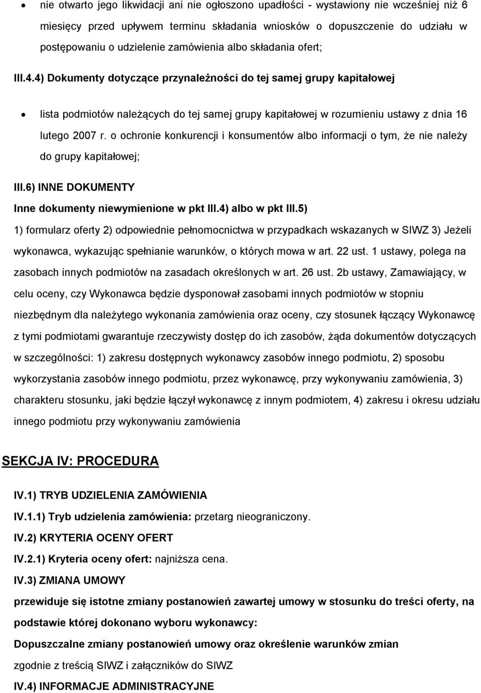 4) Dokumenty dotyczące przynależności do tej samej grupy kapitałowej lista podmiotów należących do tej samej grupy kapitałowej w rozumieniu ustawy z dnia 16 lutego 2007 r.