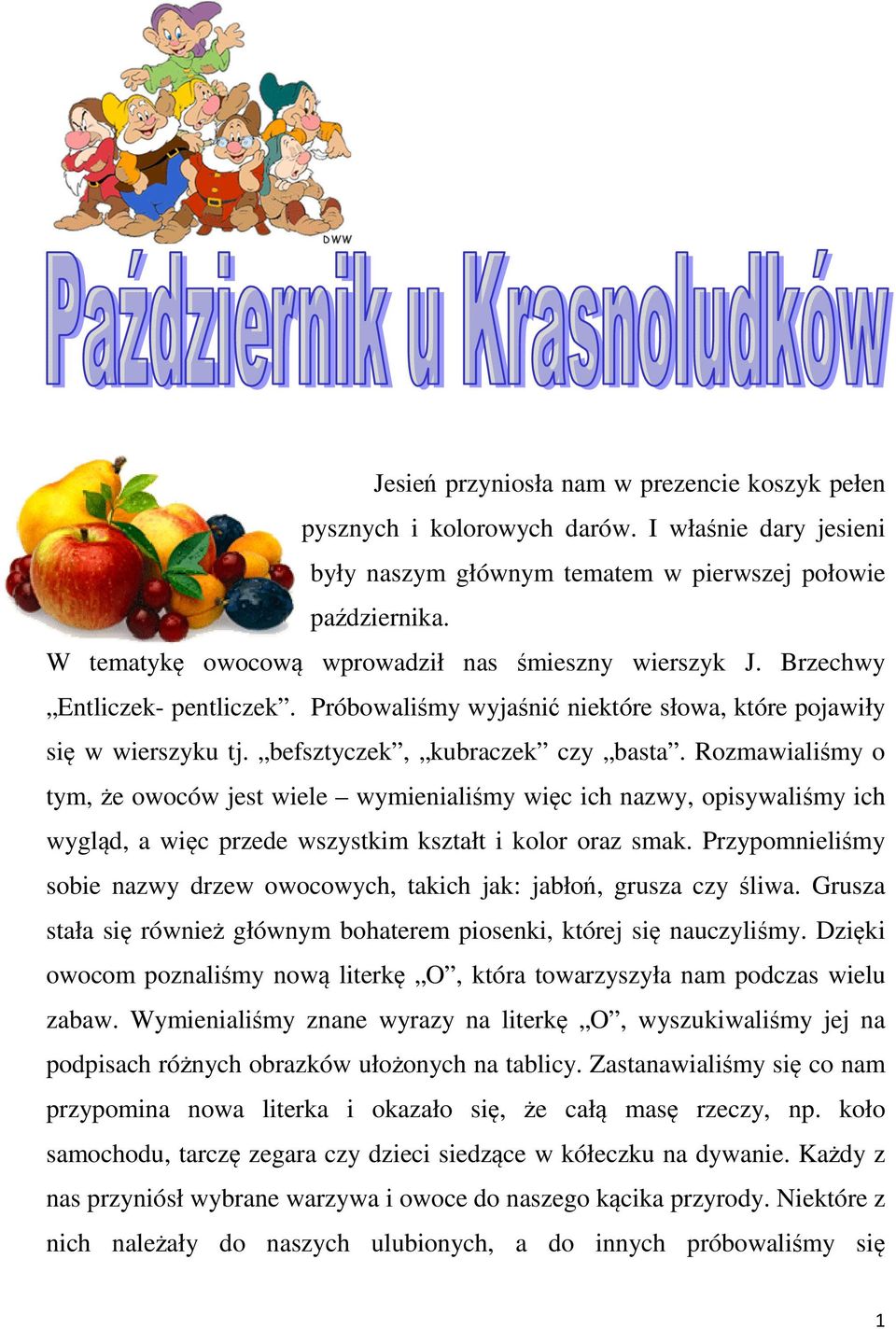 Rozmawialiśmy o tym, że owoców jest wiele wymienialiśmy więc ich nazwy, opisywaliśmy ich wygląd, a więc przede wszystkim kształt i kolor oraz smak.