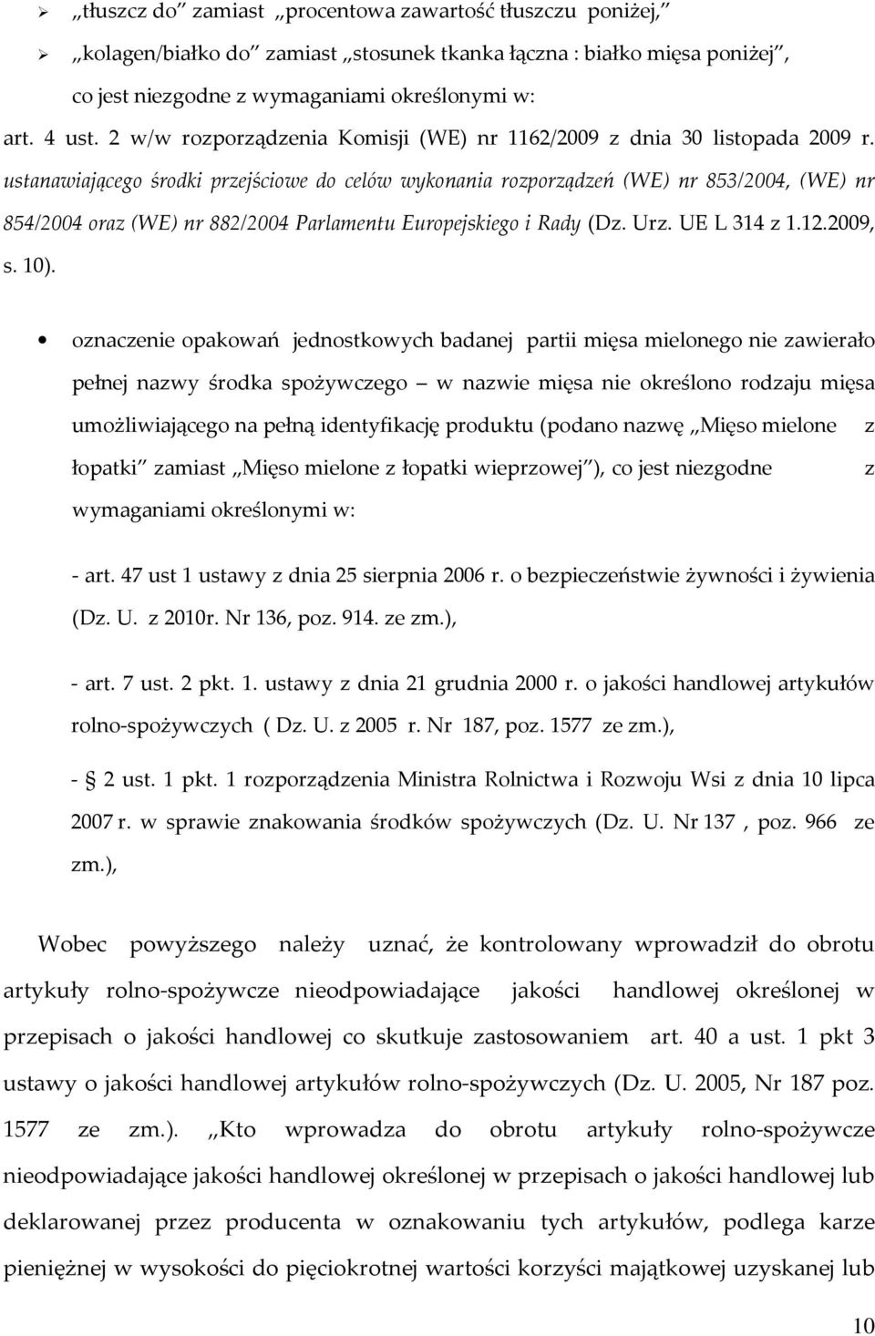 ustanawiającego środki przejściowe do celów wykonania rozporządzeń (WE) nr 853/2004, (WE) nr 854/2004 oraz (WE) nr 882/2004 Parlamentu Europejskiego i Rady (Dz. Urz. UE L 314 z 1.12.2009, s. 10).