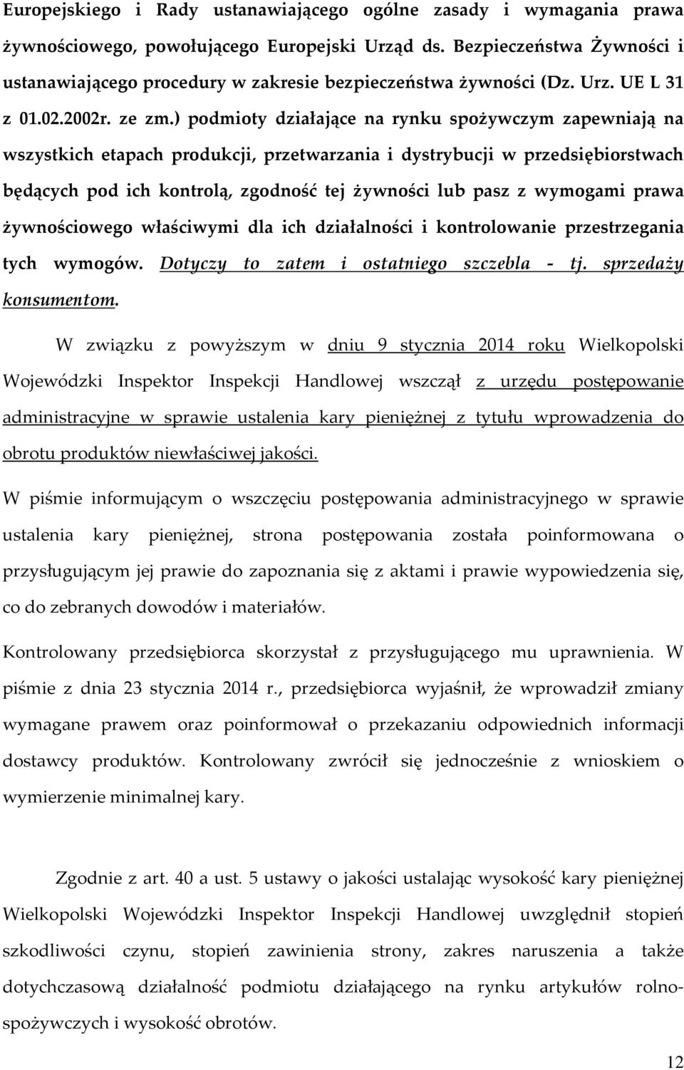 ) podmioty działające na rynku spożywczym zapewniają na wszystkich etapach produkcji, przetwarzania i dystrybucji w przedsiębiorstwach będących pod ich kontrolą, zgodność tej żywności lub pasz z