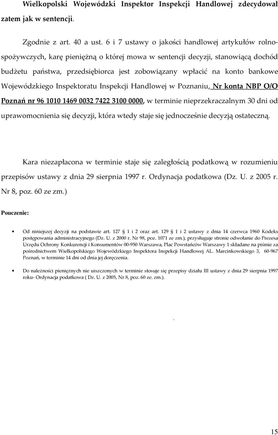 bankowe Wojewódzkiego Inspektoratu Inspekcji Handlowej w Poznaniu, Nr konta NBP O/O Poznań nr 96 1010 1469 0032 7422 3100 0000, w terminie nieprzekraczalnym 30 dni od uprawomocnienia się decyzji,