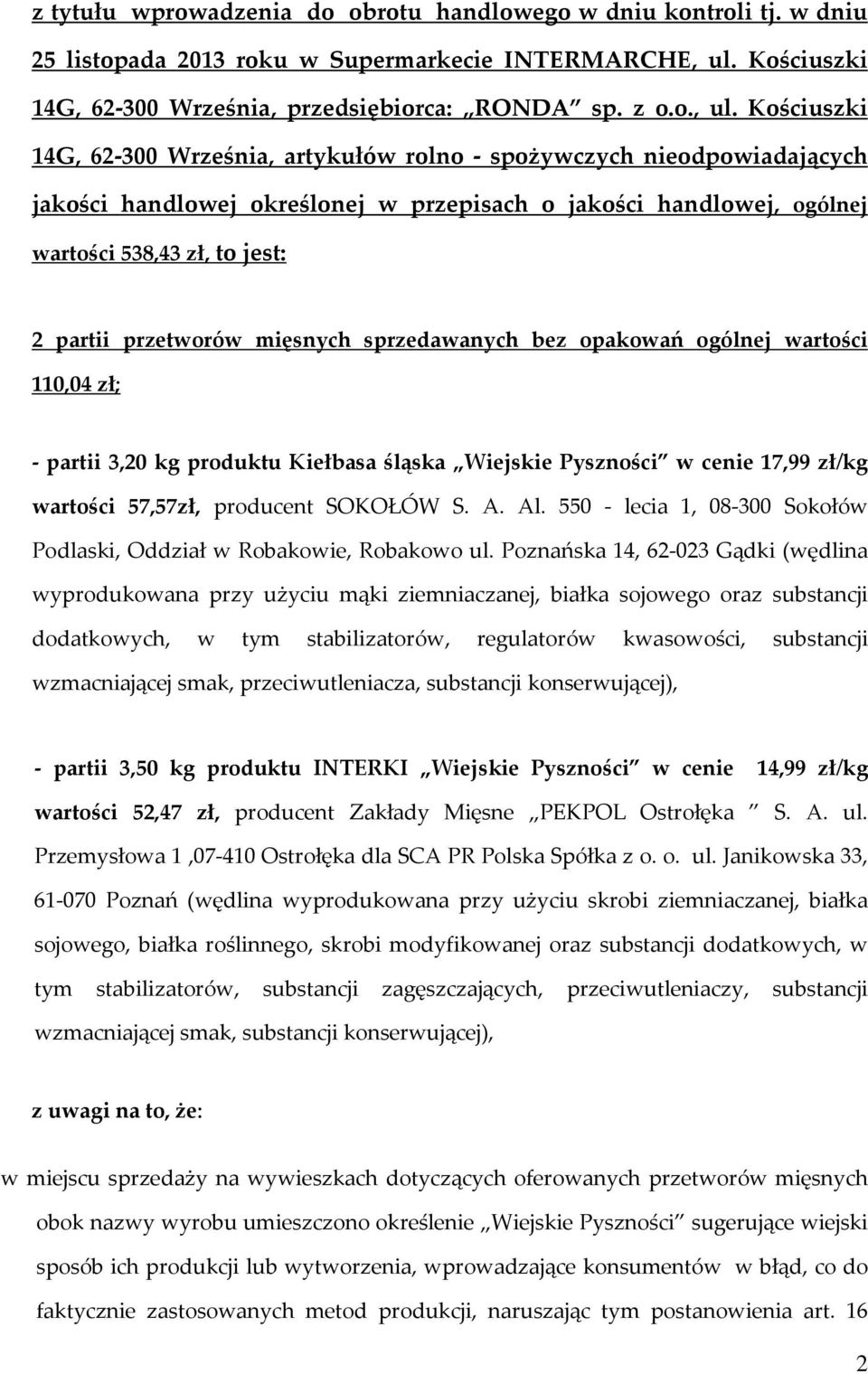 Kościuszki 14G, 62-300 Września, artykułów rolno - spożywczych nieodpowiadających jakości handlowej określonej w przepisach o jakości handlowej, ogólnej wartości 538,43 zł, to jest: 2 partii