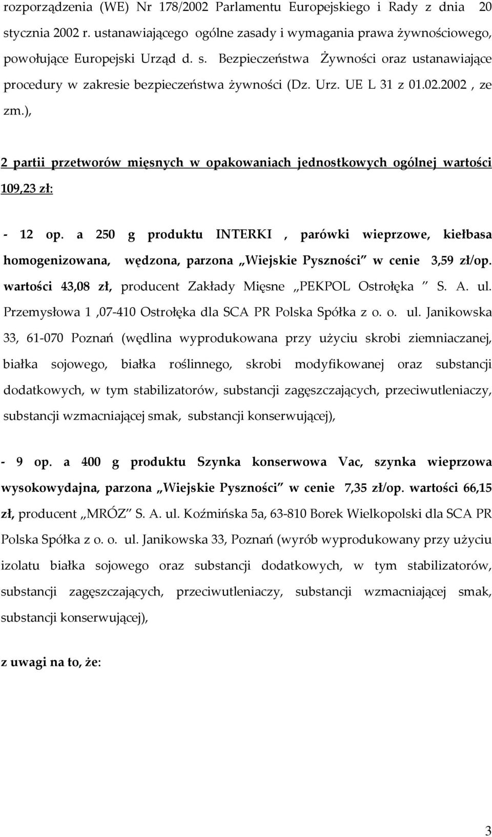 a 250 g produktu INTERKI, parówki wieprzowe, kiełbasa homogenizowana, wędzona, parzona Wiejskie Pyszności w cenie 3,59 zł/op. wartości 43,08 zł, producent Zakłady Mięsne PEKPOL Ostrołęka S. A. ul.