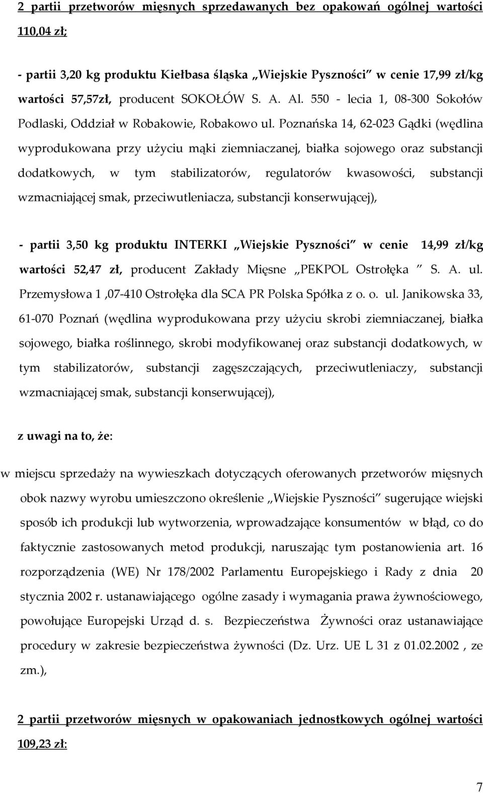 Poznańska 14, 62-023 Gądki (wędlina wyprodukowana przy użyciu mąki ziemniaczanej, białka sojowego oraz substancji dodatkowych, w tym stabilizatorów, regulatorów kwasowości, substancji wzmacniającej