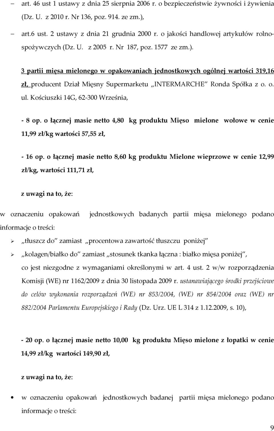 3 partii mięsa mielonego w opakowaniach jednostkowych ogólnej wartości 319,16 zł, producent Dział Mięsny Supermarketu INTERMARCHE Ronda Spółka z o. o. ul. Kościuszki 14G, 62-300 Września, - 8 op.