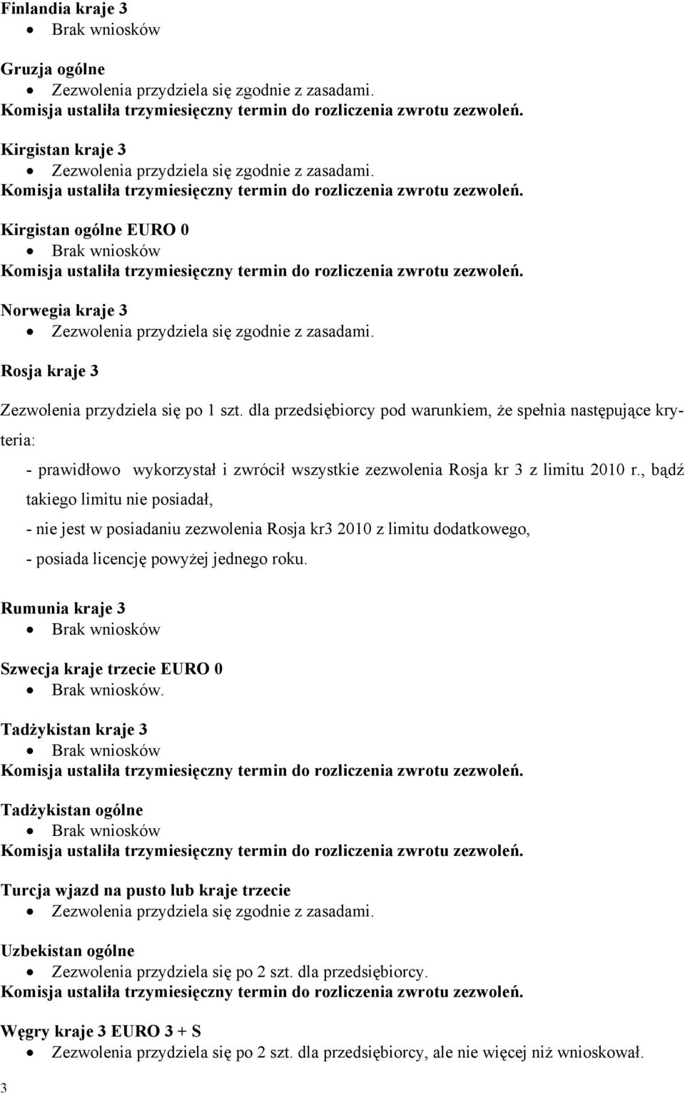 , bądź takiego limitu nie posiadał, - nie jest w posiadaniu zezwolenia Rosja kr3 2010 z limitu dodatkowego, - posiada licencję powyżej jednego roku.