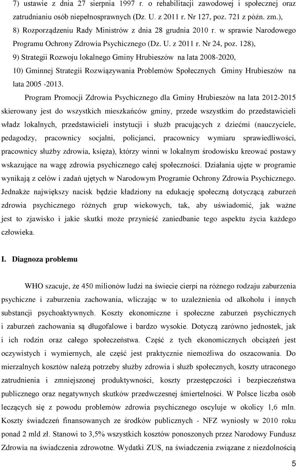128), 9) Strategii Rozwoju lokalnego Gminy Hrubieszów na lata 2008-2020, 10) Gminnej Strategii Rozwiązywania Problemów Społecznych Gminy Hrubieszów na lata 2005-2013.