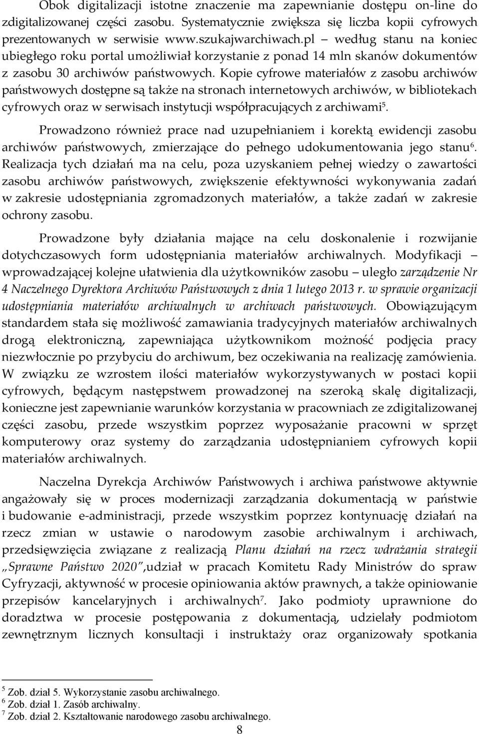 Kopie cyfrowe materiałów z zasobu archiwów państwowych dostępne są także na stronach internetowych archiwów, w bibliotekach cyfrowych oraz w serwisach instytucji współpracujących z archiwami 5.